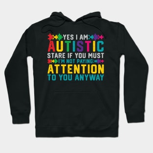 I Have Autism Yes I'm Autistic Autism Awareness Hoodie